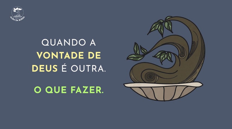 Além da Borda | Quando a vontade de Deus é outra. O que fazer.